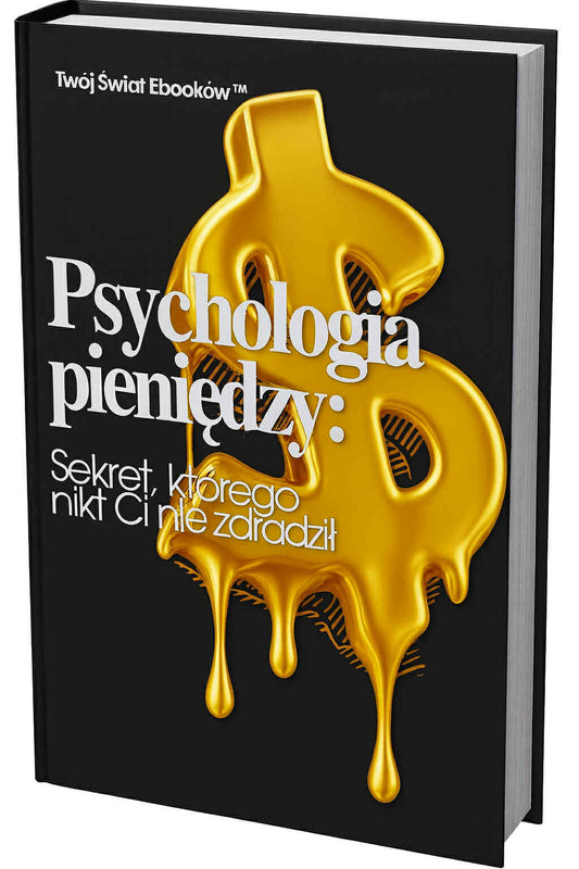 Psychologia pieniędzy: Sekret, którego nikt Ci nie zdradził (eBook) ~ Twój Świat Ebooków